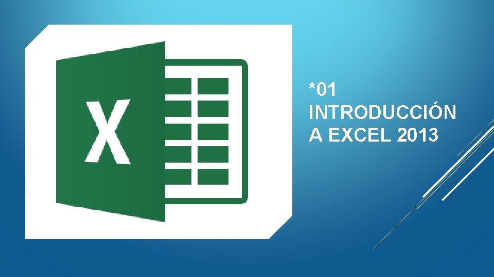 *01 INTRODUCCIÓN A EXCEL 2013 *01 INTRODUCCIÓN A EXCEL 2013