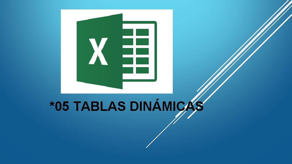 *05 TABLAS DINÁMICAS *05 TABLAS DINÁMICAS