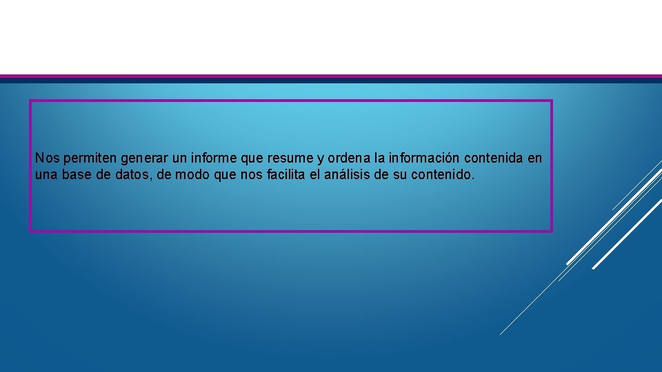 Nos permiten generar un informe que resume y ordena la información contenida en una Nos permiten generar un informe que resume y ordena la información contenida en una
