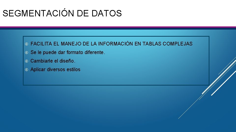 SEGMENTACIÓN DE DATOS FACILITA EL MANEJO DE LA INFORMACIÓN EN TABLAS COMPLEJAS Se le SEGMENTACIÓN DE DATOS FACILITA EL MANEJO DE LA INFORMACIÓN EN TABLAS COMPLEJAS Se le