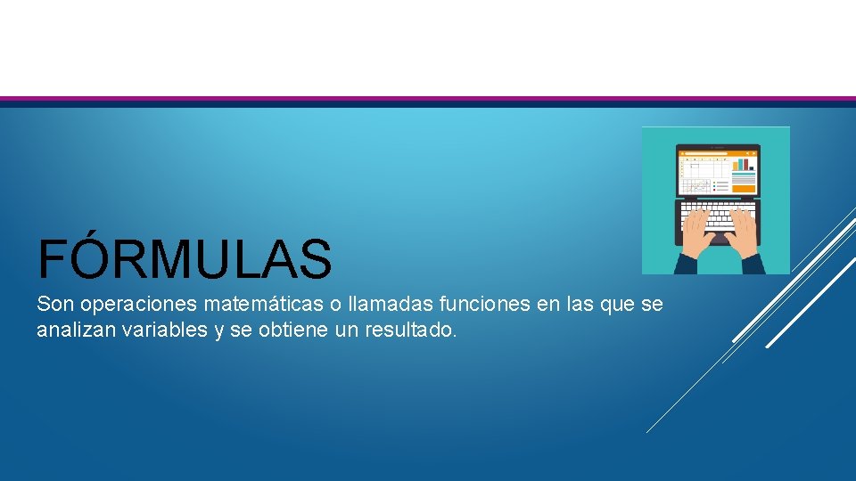 FÓRMULAS Son operaciones matemáticas o llamadas funciones en las que se analizan variables y FÓRMULAS Son operaciones matemáticas o llamadas funciones en las que se analizan variables y