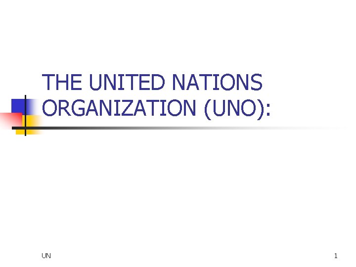 THE UNITED NATIONS ORGANIZATION (UNO): UN 1 