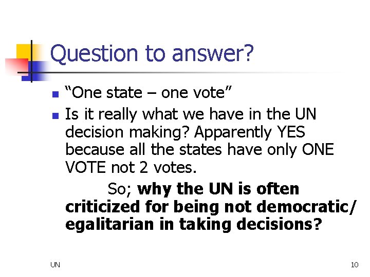 Question to answer? n n UN “One state – one vote” Is it really