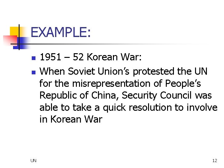 EXAMPLE: n n UN 1951 – 52 Korean War: When Soviet Union’s protested the