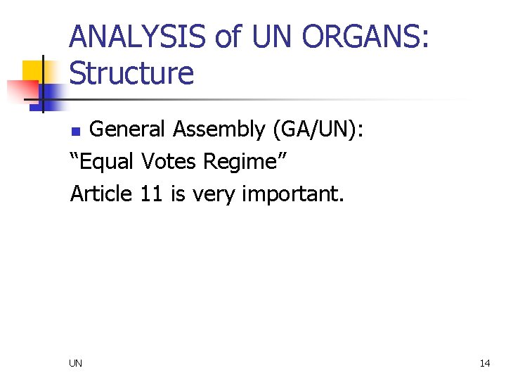 ANALYSIS of UN ORGANS: Structure General Assembly (GA/UN): “Equal Votes Regime” Article 11 is