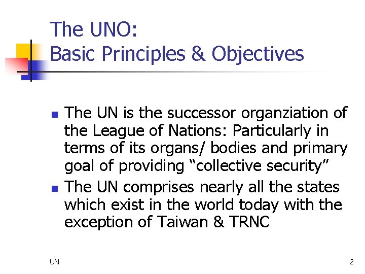 The UNO: Basic Principles & Objectives n n UN The UN is the successor
