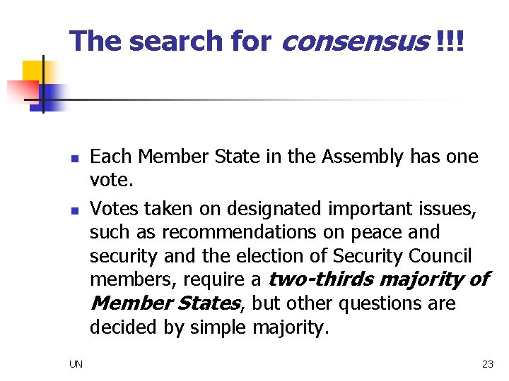 The search for consensus !!! n n UN Each Member State in the Assembly