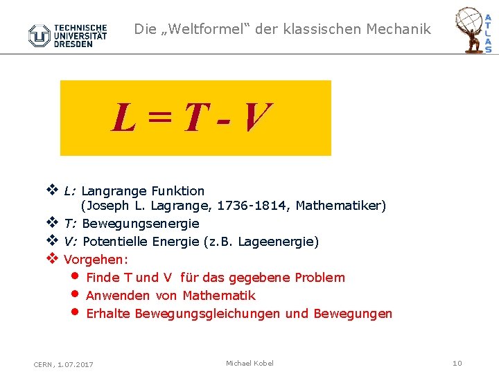 Die „Weltformel“ der klassischen Mechanik L=T-V v L: Langrange Funktion v v v (Joseph