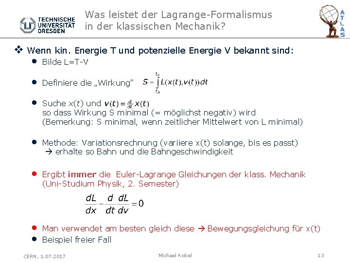 Was leistet der Lagrange-Formalismus in der klassischen Mechanik? v Wenn kin. Energie T und