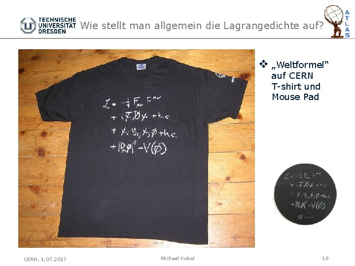 Wie stellt man allgemein die Lagrangedichte auf? v „Weltformel“ auf CERN T-shirt und Mouse