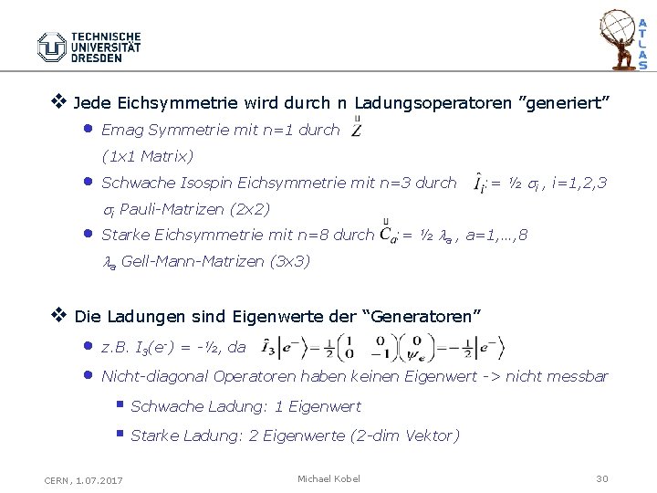 v Jede Eichsymmetrie wird durch n Ladungsoperatoren ”generiert” • Emag Symmetrie mit n=1 durch