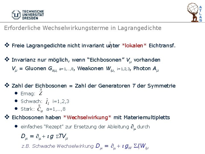 Erforderliche Wechselwirkungsterme in Lagrangedichte v Freie Lagrangedichte nicht invariant unter *lokalen* Eichtransf. v Invarianz