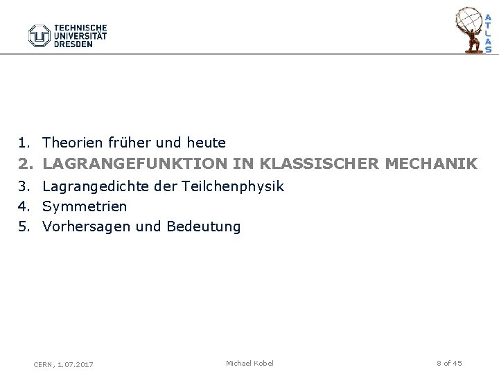 1. Theorien früher und heute 2. LAGRANGEFUNKTION IN KLASSISCHER MECHANIK 3. Lagrangedichte der Teilchenphysik