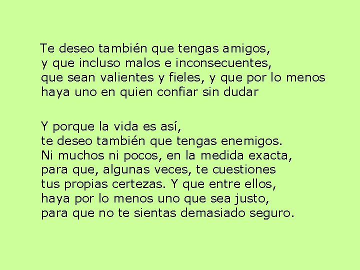 Te deseo también que tengas amigos, y que incluso malos e inconsecuentes, que sean