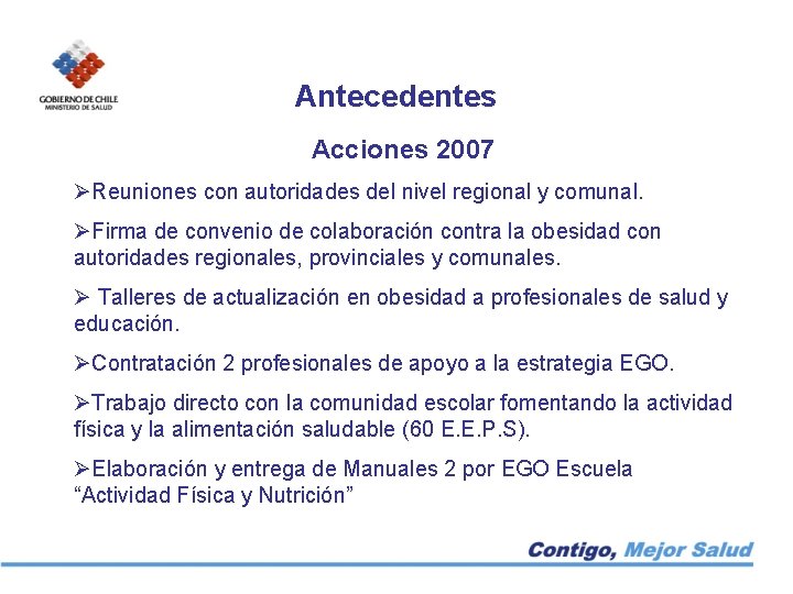 Antecedentes Acciones 2007 ØReuniones con autoridades del nivel regional y comunal. ØFirma de convenio