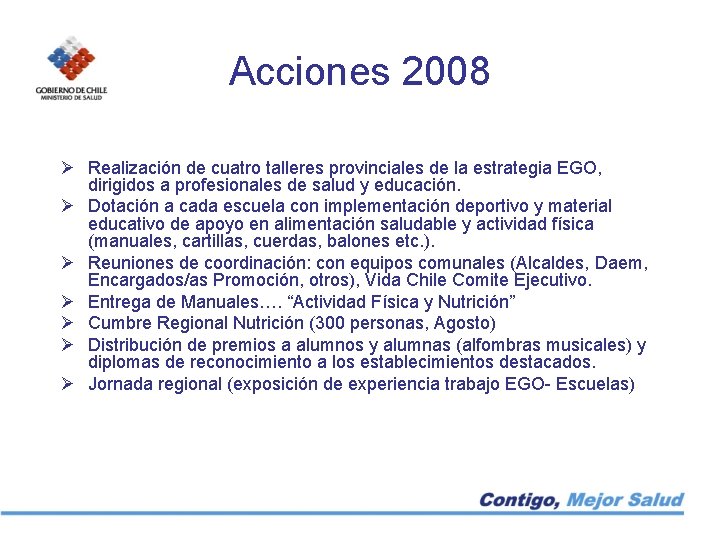Acciones 2008 Ø Realización de cuatro talleres provinciales de la estrategia EGO, dirigidos a