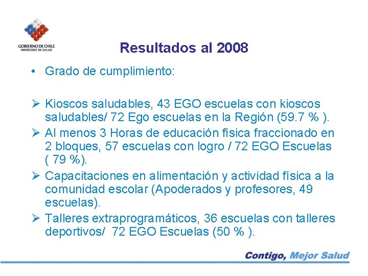 Resultados al 2008 • Grado de cumplimiento: Ø Kioscos saludables, 43 EGO escuelas con