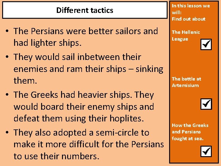 Different tactics • The Persians were better sailors and had lighter ships. • They