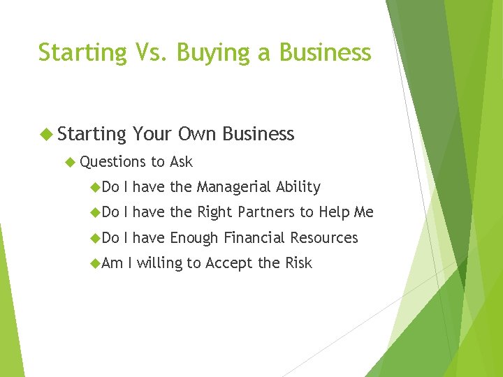 Starting Vs. Buying a Business Starting Your Own Business Questions to Ask Do I