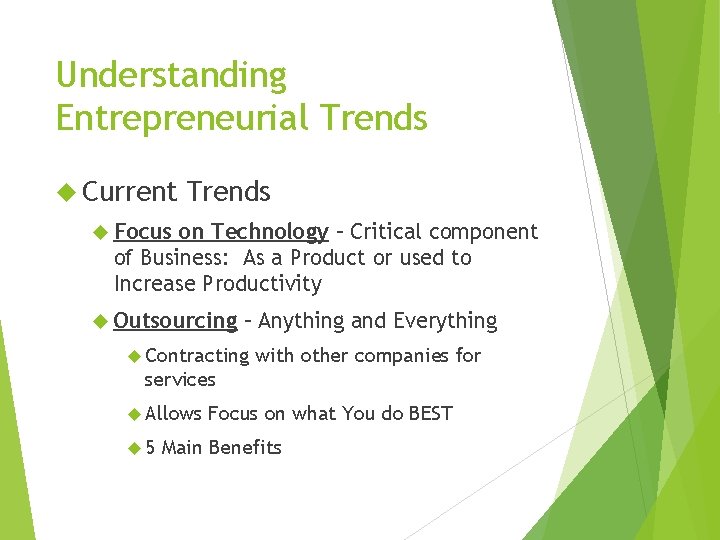 Understanding Entrepreneurial Trends Current Trends Focus on Technology – Critical component of Business: As