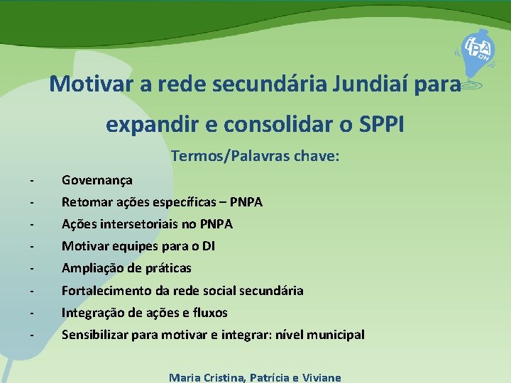 Motivar a rede secundária Jundiaí para expandir e consolidar o SPPI Termos/Palavras chave: -