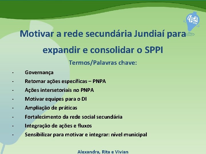 Motivar a rede secundária Jundiaí para expandir e consolidar o SPPI Termos/Palavras chave: -