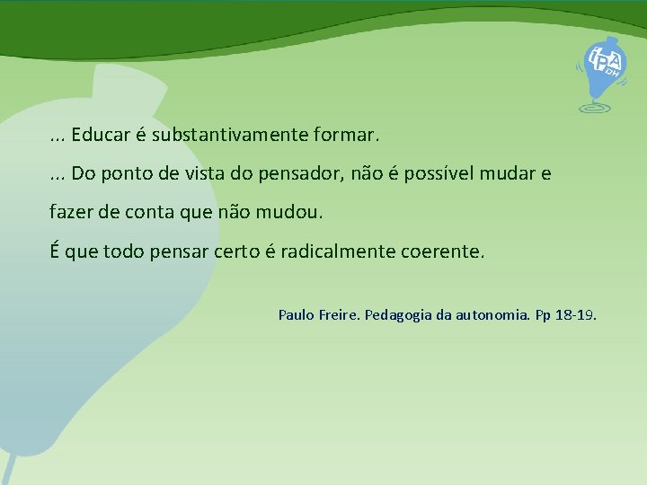 . . . Educar é substantivamente formar. . Do ponto de vista do pensador,