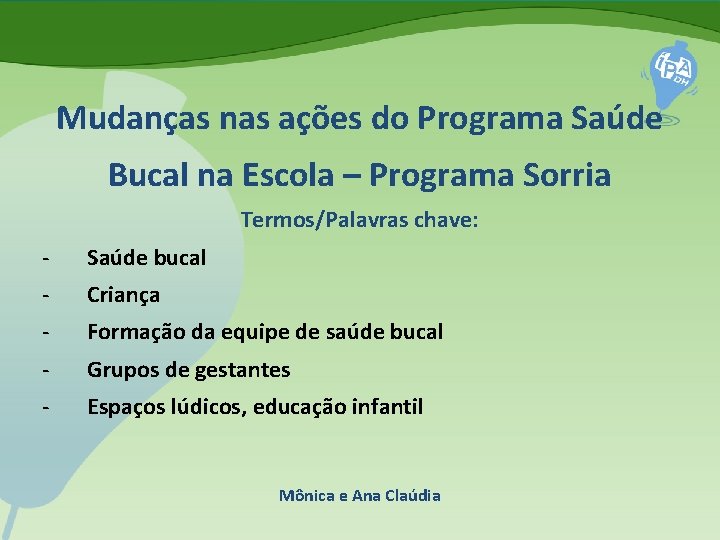 Mudanças nas ações do Programa Saúde Bucal na Escola – Programa Sorria Termos/Palavras chave: