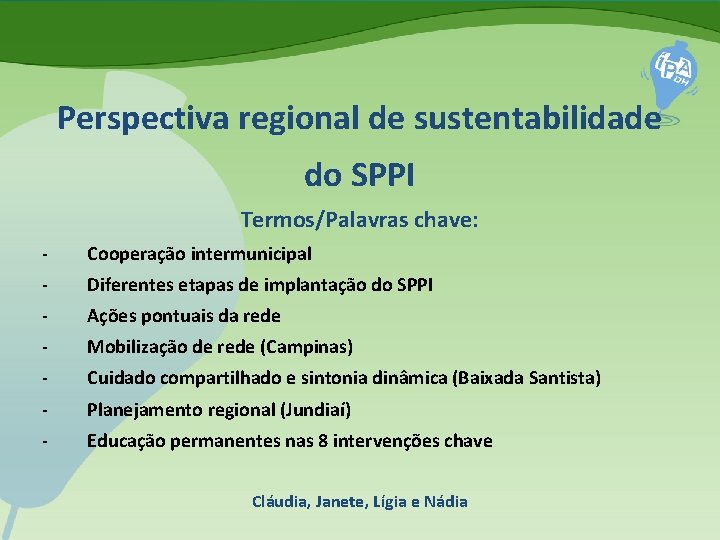 Perspectiva regional de sustentabilidade do SPPI Termos/Palavras chave: - Cooperação intermunicipal - Diferentes etapas