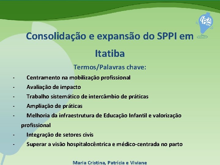 Consolidação e expansão do SPPI em Itatiba Termos/Palavras chave: - Centramento na mobilização profissional