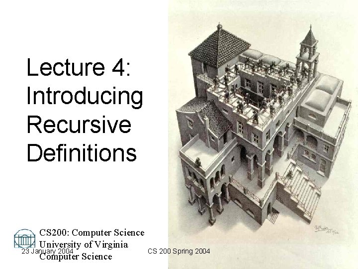 Lecture 4: Introducing Recursive Definitions CS 200: Computer Science David Evans University of Virginia Lecture 4: Introducing Recursive Definitions CS 200: Computer Science David Evans University of Virginia