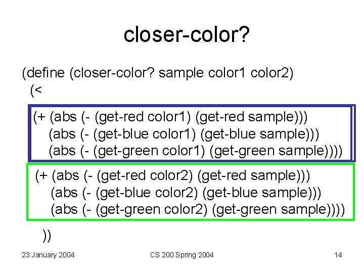closer-color? (define (closer-color? sample color 1 color 2) (< (+ (abs (- (get-red color closer-color? (define (closer-color? sample color 1 color 2) (< (+ (abs (- (get-red color