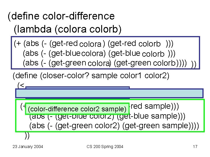 (define color-difference (lambda (colora colorb) (+ (abs (- (get-red colora ) (get-red colorb ))) (define color-difference (lambda (colora colorb) (+ (abs (- (get-red colora ) (get-red colorb )))