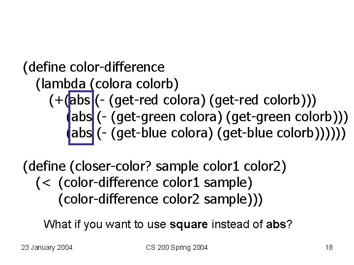 (define color-difference (lambda (colora colorb) (+(abs (- (get-red colora) (get-red colorb))) (abs (- (get-green (define color-difference (lambda (colora colorb) (+(abs (- (get-red colora) (get-red colorb))) (abs (- (get-green