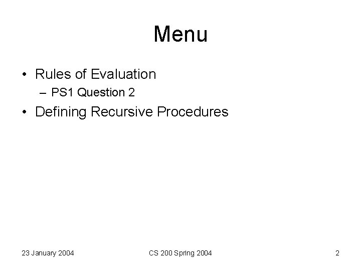 Menu • Rules of Evaluation – PS 1 Question 2 • Defining Recursive Procedures Menu • Rules of Evaluation – PS 1 Question 2 • Defining Recursive Procedures