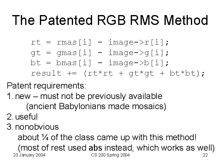 The Patented RGB RMS Method rt = rmas[i] - image->r[i]; gt = gmas[i] -
