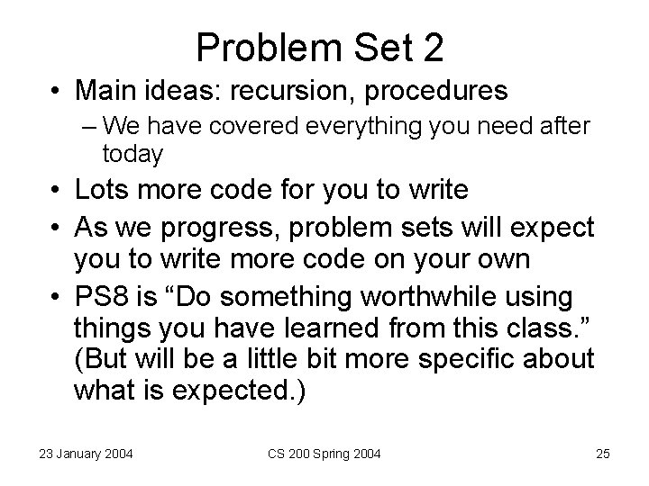 Problem Set 2 • Main ideas: recursion, procedures – We have covered everything you Problem Set 2 • Main ideas: recursion, procedures – We have covered everything you