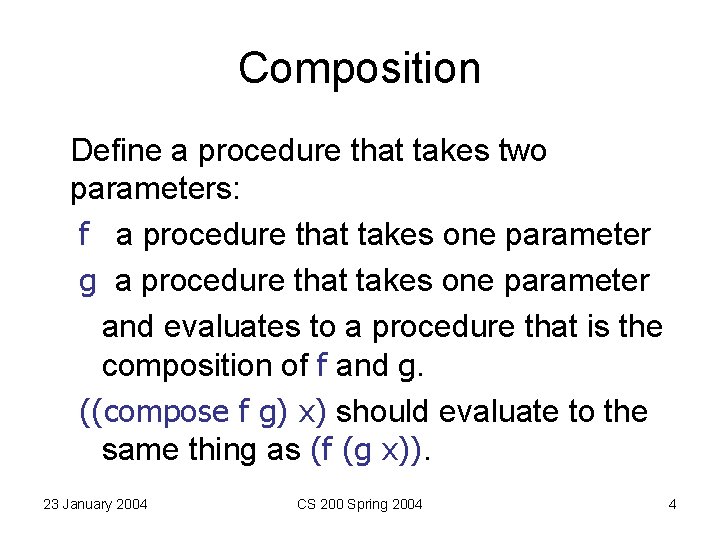 Composition Define a procedure that takes two parameters: f a procedure that takes one Composition Define a procedure that takes two parameters: f a procedure that takes one