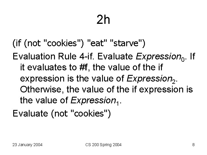 2 h (if (not "cookies") "eat" "starve") Evaluation Rule 4 -if. Evaluate Expression 0. 2 h (if (not "cookies") "eat" "starve") Evaluation Rule 4 -if. Evaluate Expression 0.