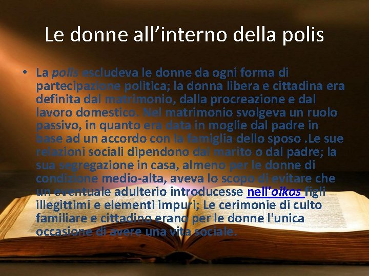 Le donne all’interno della polis • La polis escludeva le donne da ogni forma