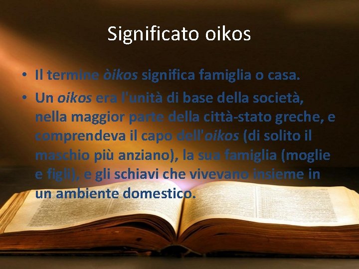 Significato oikos • Il termine òikos significa famiglia o casa. • Un oikos era