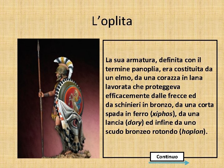 L’oplita La sua armatura, definita con il termine panoplia, era costituita da un elmo,