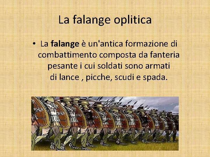 La falange oplitica • La falange è un'antica formazione di combattimento composta da fanteria