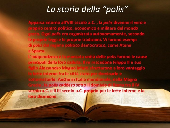 La storia della “polis” Apparsa intorno all'VIII secolo a. C. , la polis divenne