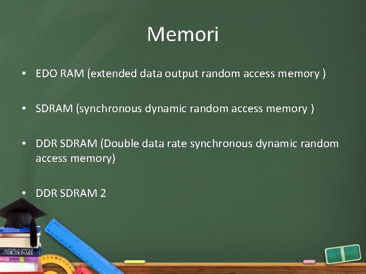 Memori • EDO RAM (extended data output random access memory ) • SDRAM (synchronous