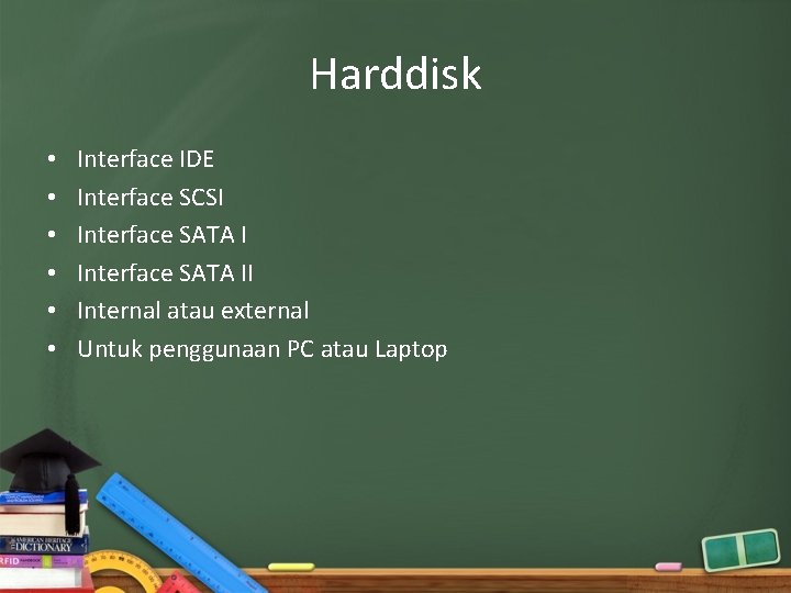 Harddisk • • • Interface IDE Interface SCSI Interface SATA II Internal atau external