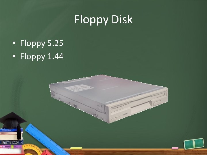 Floppy Disk • Floppy 5. 25 • Floppy 1. 44 