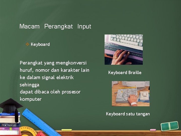Macam Perangkat Input v Keyboard Perangkat yang mengkonversi huruf, nomor dan karakter lain ke