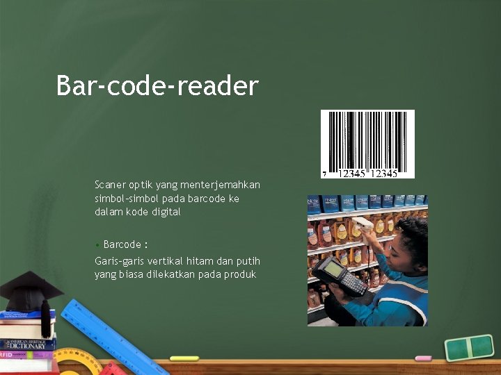 Bar-code-reader Scaner optik yang menterjemahkan simbol-simbol pada barcode ke dalam kode digital • Barcode