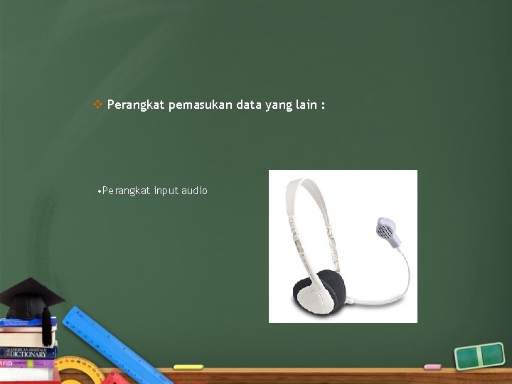 v Perangkat pemasukan data yang lain : • Perangkat input audio 